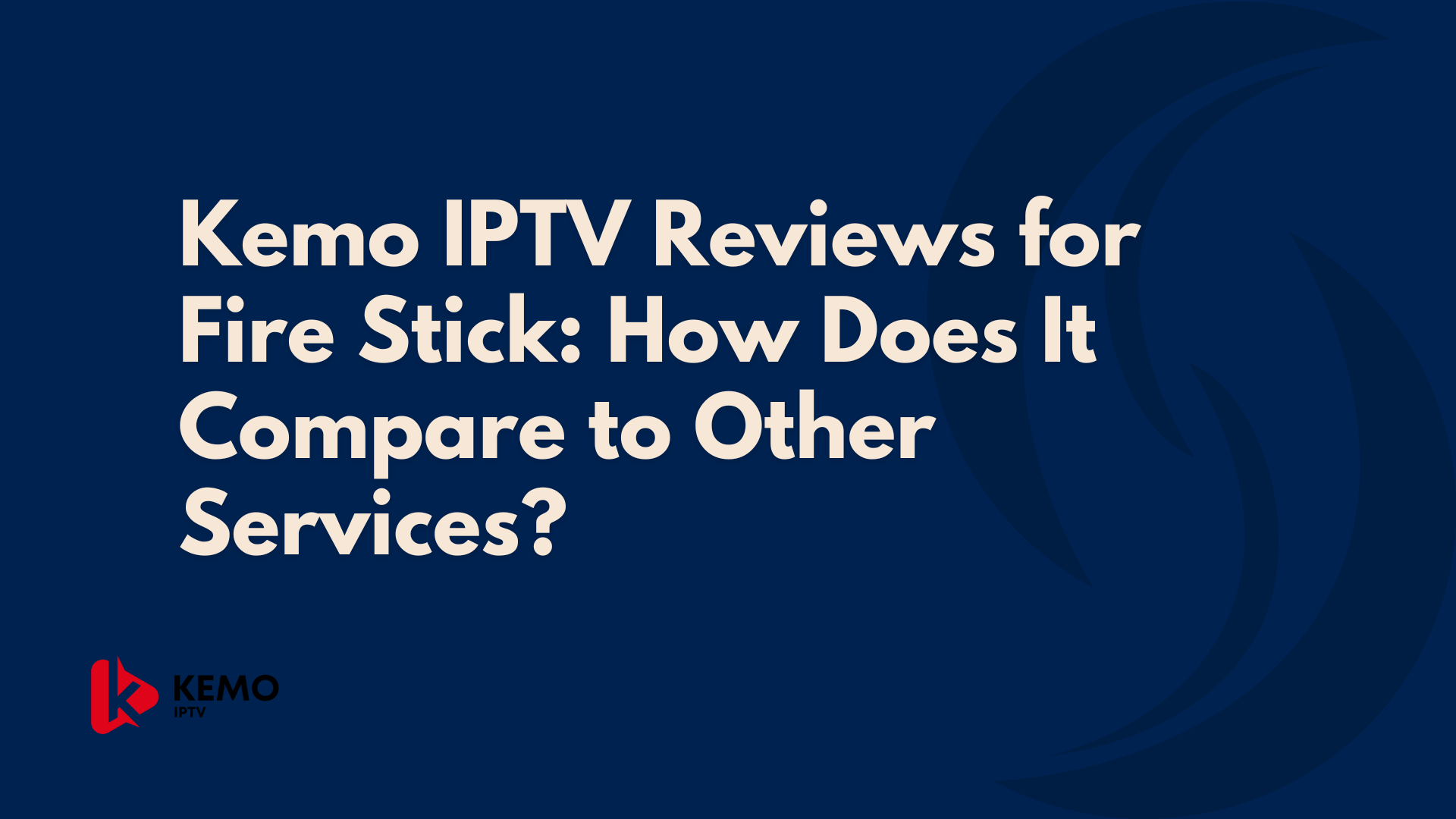 Kemo IPTV Reviews for Fire Stick: How Does It Compare to Other Services?